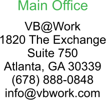 Main Office VB@Work 1820 The Exchange Suite 750 Atlanta, GA 30339 (678) 888-0848 info@vbwork.com